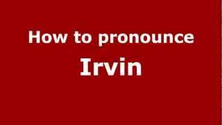 How to pronounce Irvin