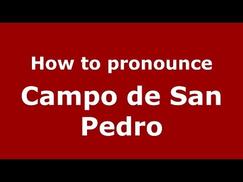 How to pronounce Campo de San Pedro (Spanish/Spain) - PronounceNames.com