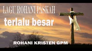 Download lagu LAGU ROHANI PASKAH 'TERLALU BESAR' mp3