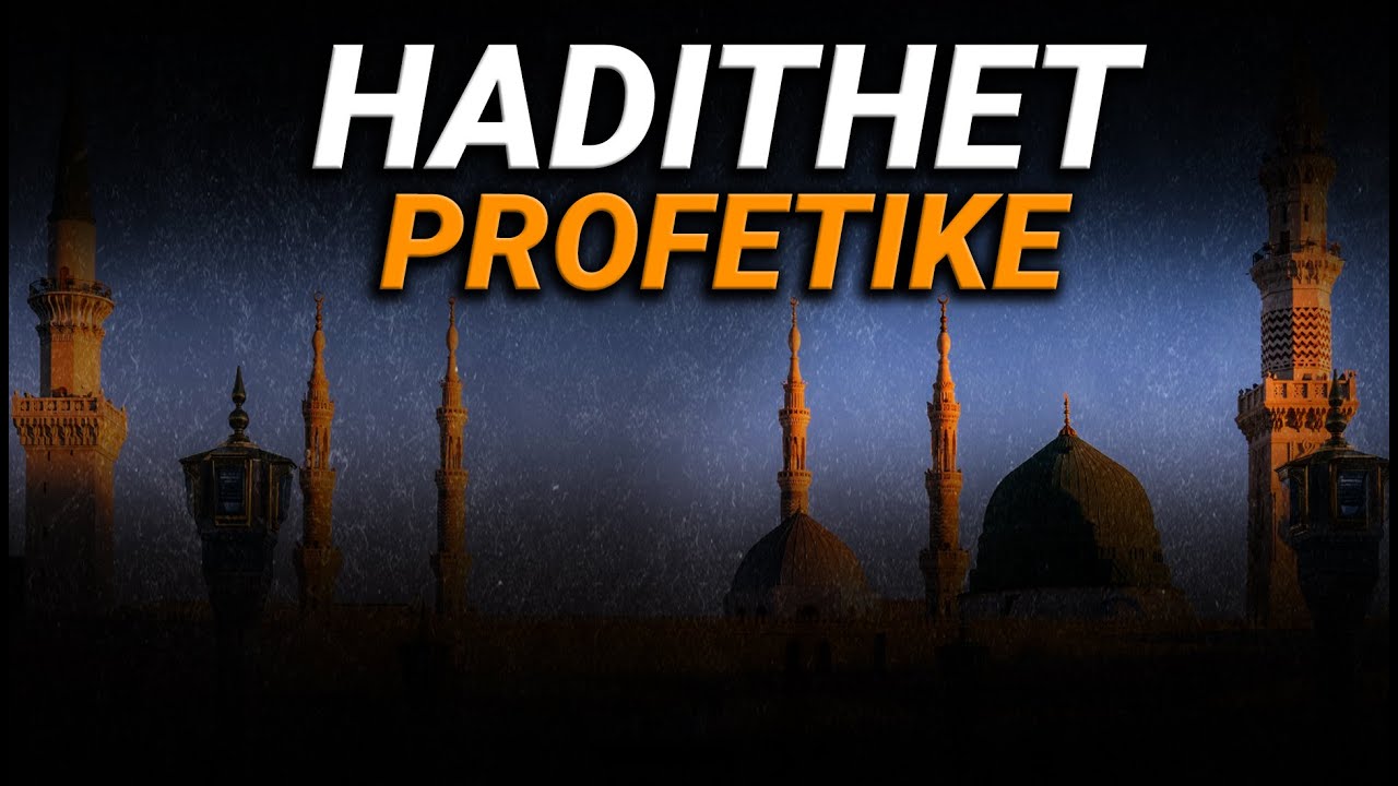Hadithet profetike që do tju ndryshojnë jetën