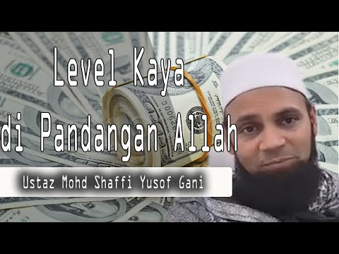 Level Kaya di Pandangan Allah | Ustaz Mohd Shaffi Yusof Gani