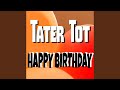 Happy Birthday Tater Tot