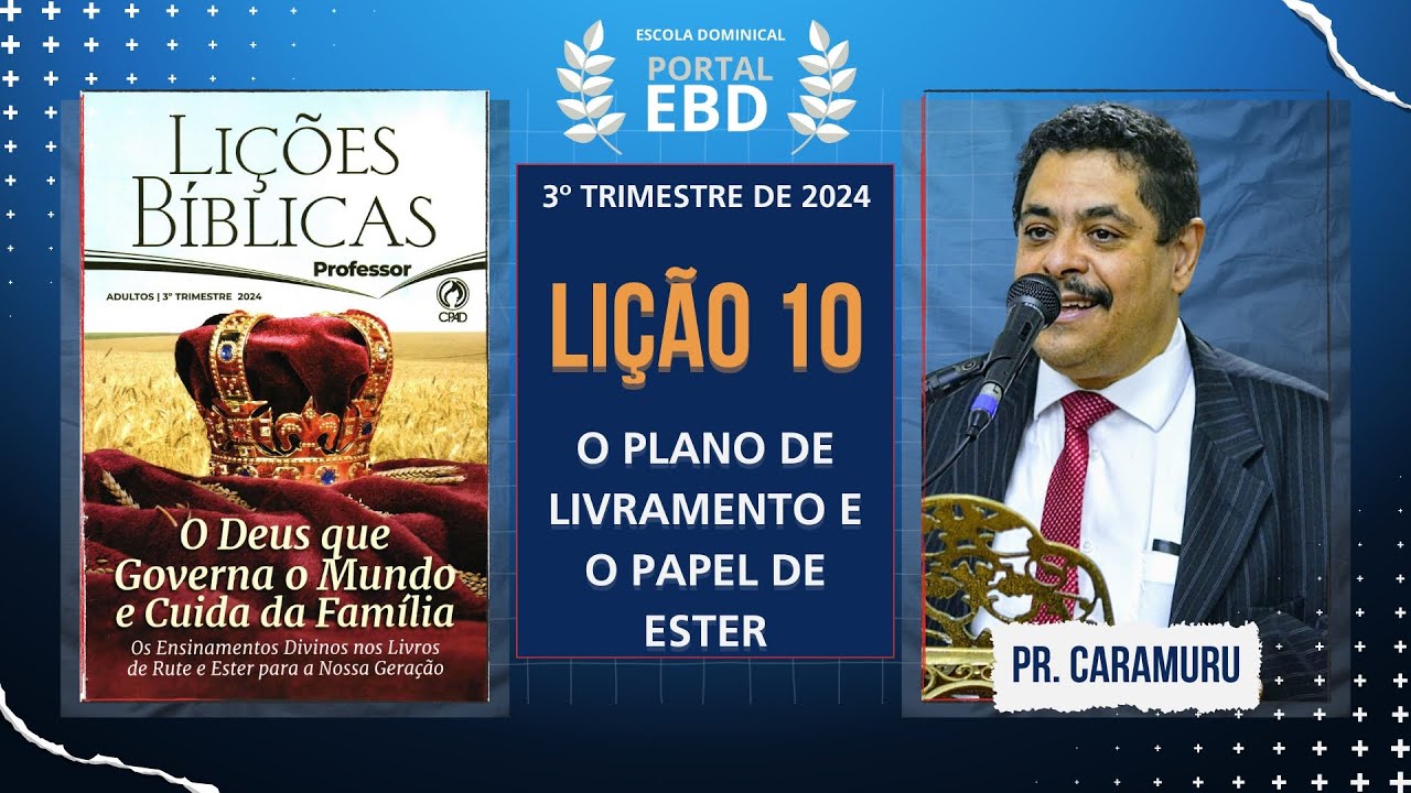 Lição 10 - O plano de livramento e o papel de Ester - Pré-aula - 3º Trimestre de 2024 - CPAD