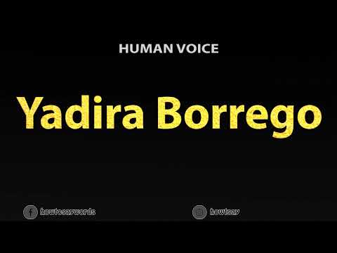 How To Pronounce Yadira Borrego