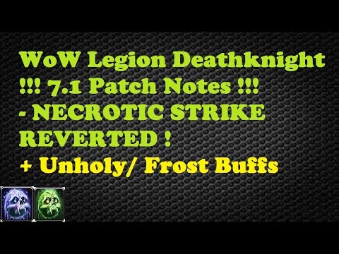 WoW Legion Deathknight 7.1 Patch Notes- NECROTIC STRIKE REVERTED ! + Unholy/ Frost Buffs