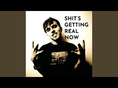 Shit's Getting Real Now