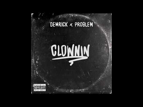 DEMRICK x PROBLEM FT. JAMES SAVAGE - CLOWNIN (PROD. BY ROKBOTTOM & B. FYDE)