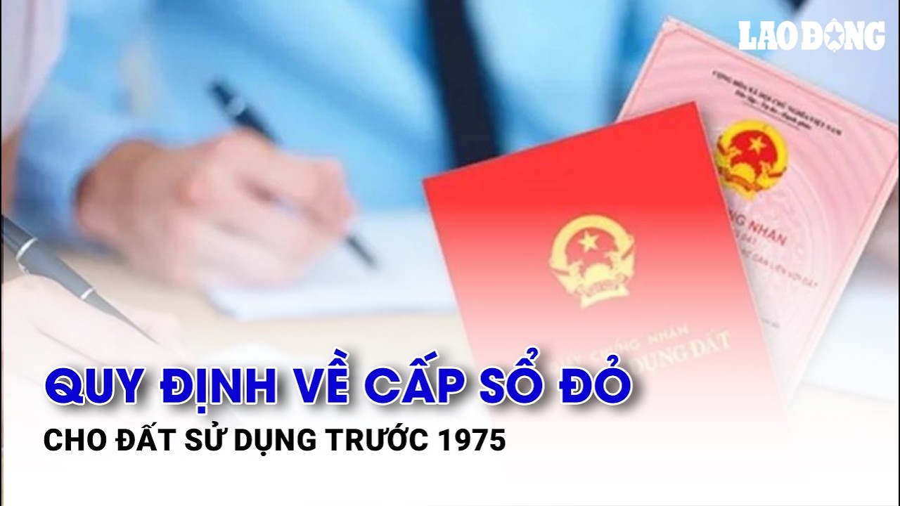 Quy định về cấp sổ đỏ cho đất sử dụng trước 1975