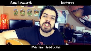 Bastards - Sam Bosworth (Machine Head Cover)