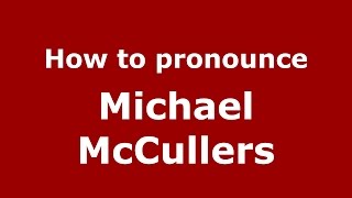 How to pronounce Michael Mccullers
