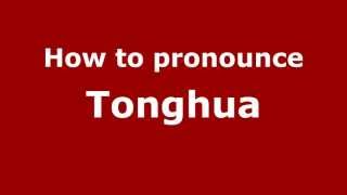 How to pronounce Tonghua