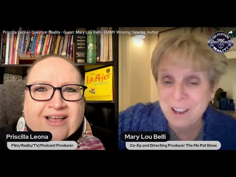 Priscilla Leona - Question Reality - Guest: Mary Lou Belli - EMMY Winning Director, Author