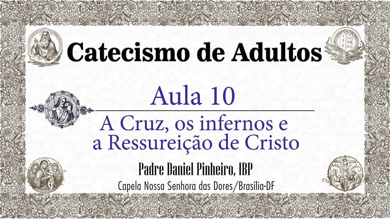 Catecismo de Adultos - Aula 10 - A Cruz, os infernos e a Ressurreição de Cristo