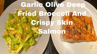 How to make #Garlic #Olive Deep Fried #broccoli and Crispy Skin #Salmon Recipe #satisfying