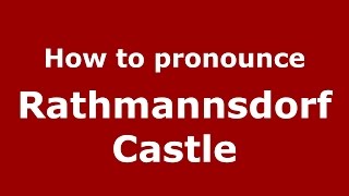 How to pronounce Rathmannsdorf Castle