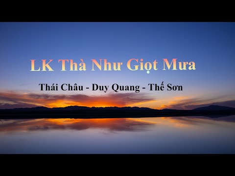 LK Thà Như Giọt Mưa | Duy Quang | Thái Châu | Thế Sơn