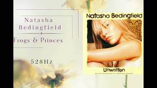 Frogs &amp; Princes   Natasha Bedingfield 528Hz