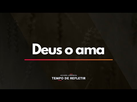 Tempo de Refletir 2363 - Deus o ama