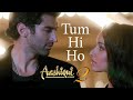 Tum Hi Ho | Aashiqui 2 | Arijit Singh, Mithoon | Aditya Roy Kapoor, Shraddha Kapoor