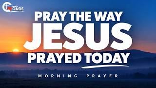 Pray the Way Jesus Prayed Before Sunrise  | Morning Prayer