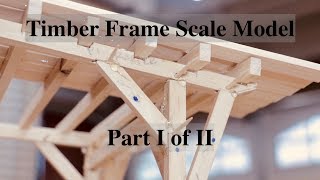 Timber Frame Scale Model with Joinery