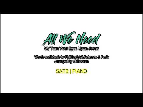 All We Need w/ Turn Your Eyes Upon Jesus | SATB | Piano