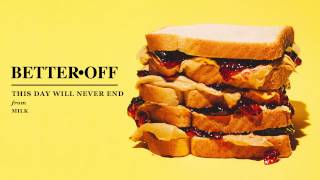 Better Off &quot;This Day Will Never End&quot;