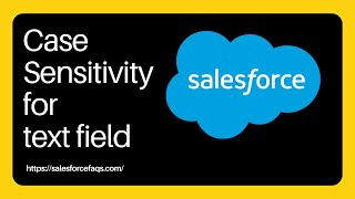 Salesforce Case Sensitivity For Text Field Type | Case Sensitivity for text field type in Salesforce