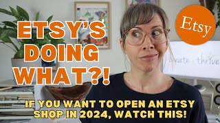 BIG NEWS if you want to open an Etsy shop in 2024 - Don
