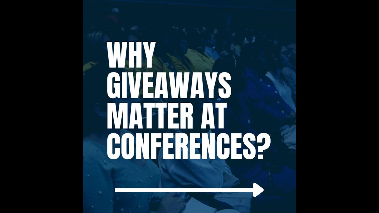 Why Giveaways Matter at Conferences