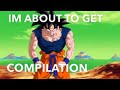 IM ABOUT TO GET Meme Compilation