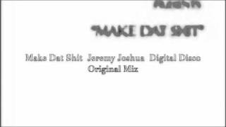 Make Dat Shit  Jeremy Joshua  Digital Disco  001