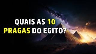 Você conhece AS 10 PRAGAS DO EGITO?