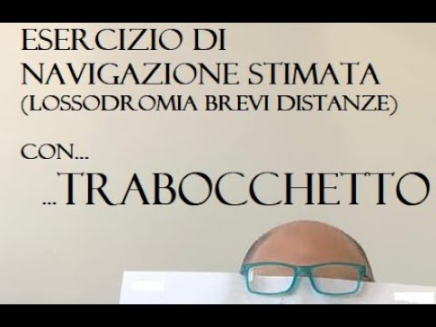 NST068 - Esercizio sulla LOSSODROMIA con TRABOCCHETTO - Navigazione STIMATA