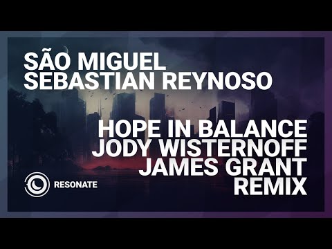 São Miguel & Sebastian Reynoso - Hope In Balance (Jody Wisternoff & James Grant Remix)