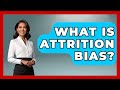 What Is Attrition Bias? - Everyday Parkinsons Help