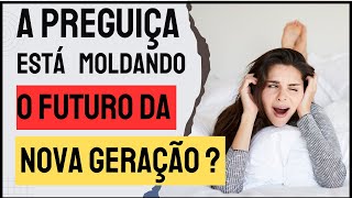 O SEGREDO CHOCANTE POR TRÁS DA PREGUIÇA NA NOVA GERAÇÃO!  O QUE ESTÁ CAUSANDO ISSO?