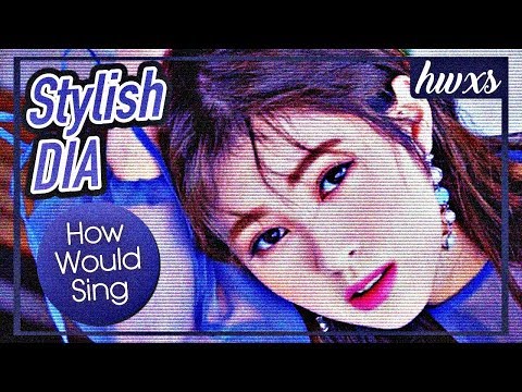How Would DIA Sing LOONA - Stylish