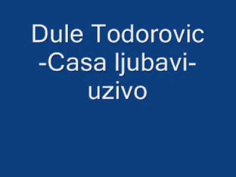 Dule Todorovic-Casa ljubavi-uzivo