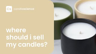 Where Should I Sell My Candles? | CandleScience Small Business Guide