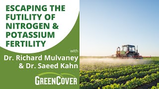 Escaping the Futility of Nitrogen and Potassium Fertility with Dr. Richard Mulvaney & Dr. Saeed Kahn