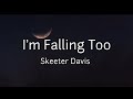 I'm Falling Too-Skeeter Davis (Lyrics)