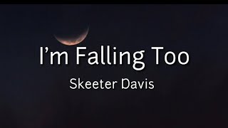 I&#39;m Falling Too-Skeeter Davis (Lyrics)