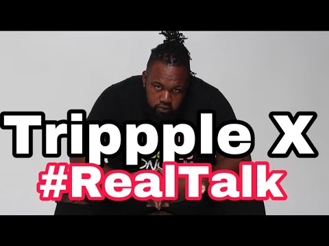 Triple X on #RealTalk