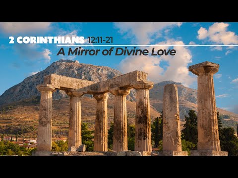 2 Corinthians 12:11-21 | A Mirror of Divine Love - (LIVE!)