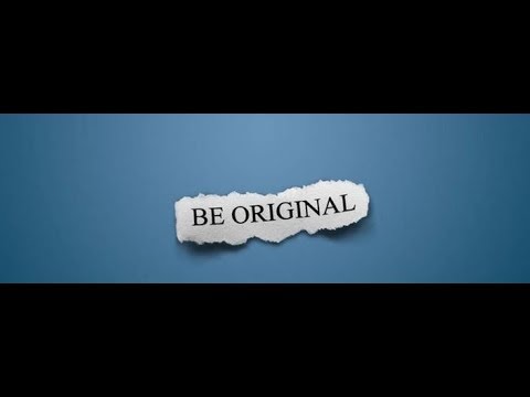Si quieres ser original, se tu mismo.