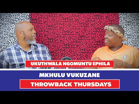THROWBACK THURSDAYS: Ukuthwala Ngomuntu Ephila - Mkhulu Vukuzane