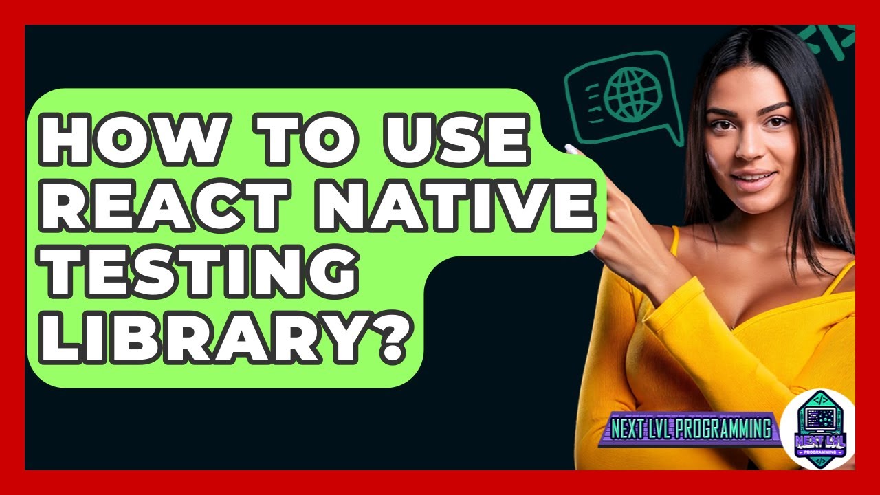 How To Use React Native Testing Library? - Next LVL Programming