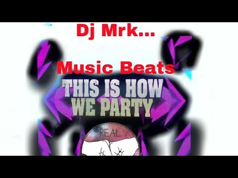 How we party..Vol..4... music beats...Dj Mrk