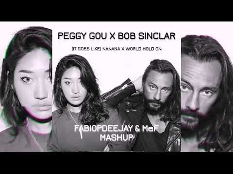 PEGGY GOU X BOB SINCLAR - (IT GOES LIKE) NANANA X WORLD HOLD ON (FABIOPDEEJAY & MeF MASHUP)